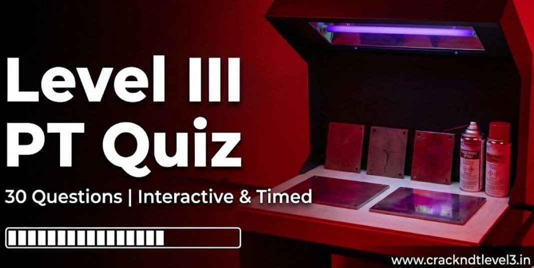 NDT Level III Penetrant Testing (PT) Quiz for ASNT Exam