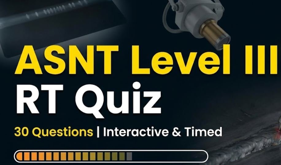RT Level III (Radiographic Testing) Quiz for ASNT Exam